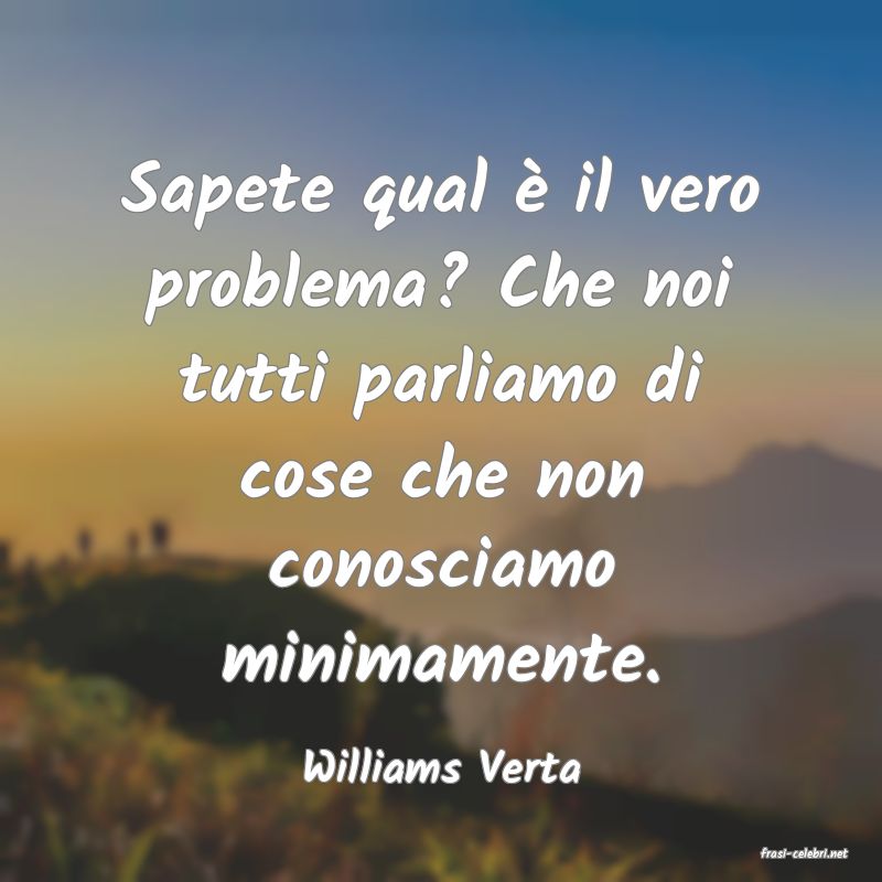 frasi di  Williams Verta

