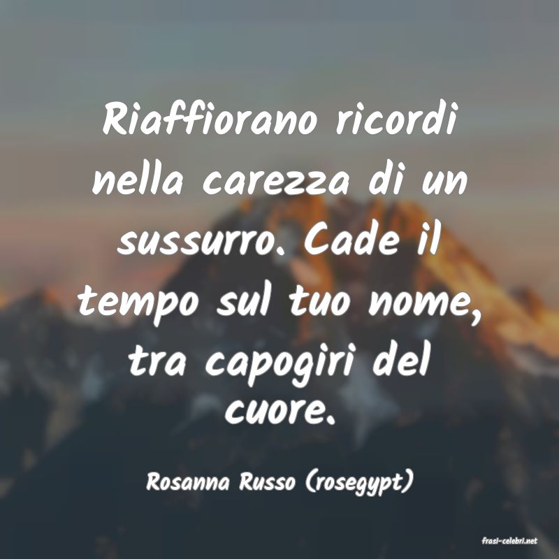 frasi di  Rosanna Russo (rosegypt)
