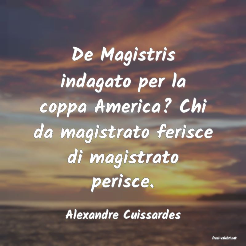 frasi di  Alexandre Cuissardes
