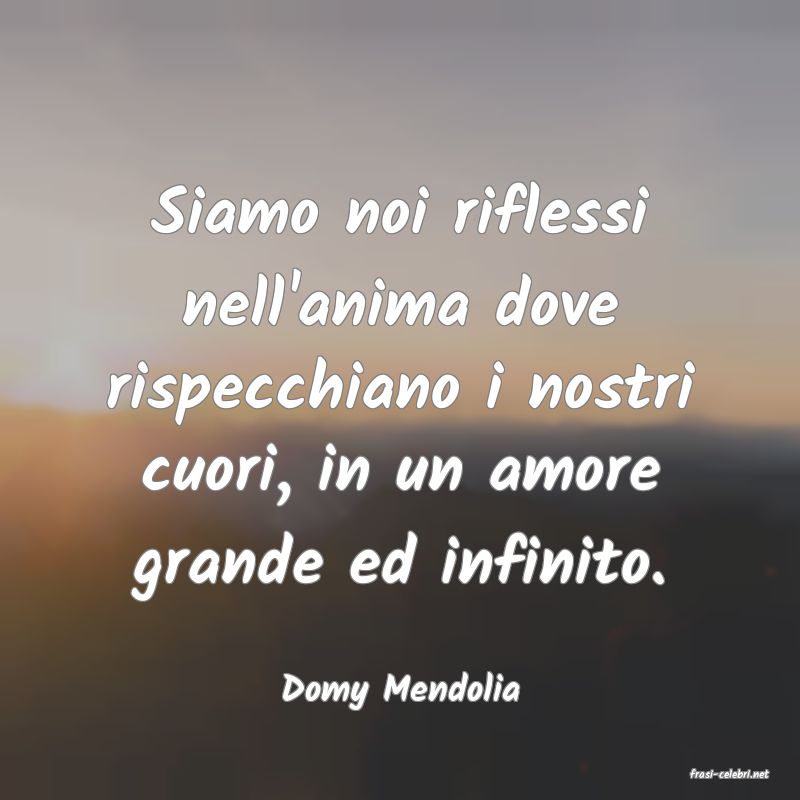 frasi di  Domy Mendolia
