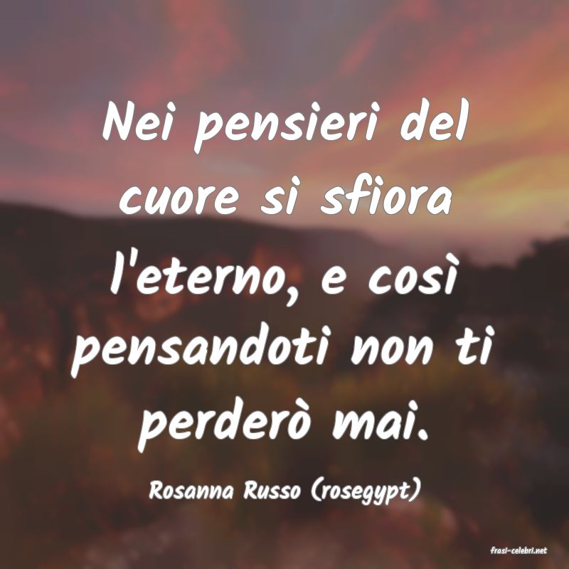 frasi di  Rosanna Russo (rosegypt)
