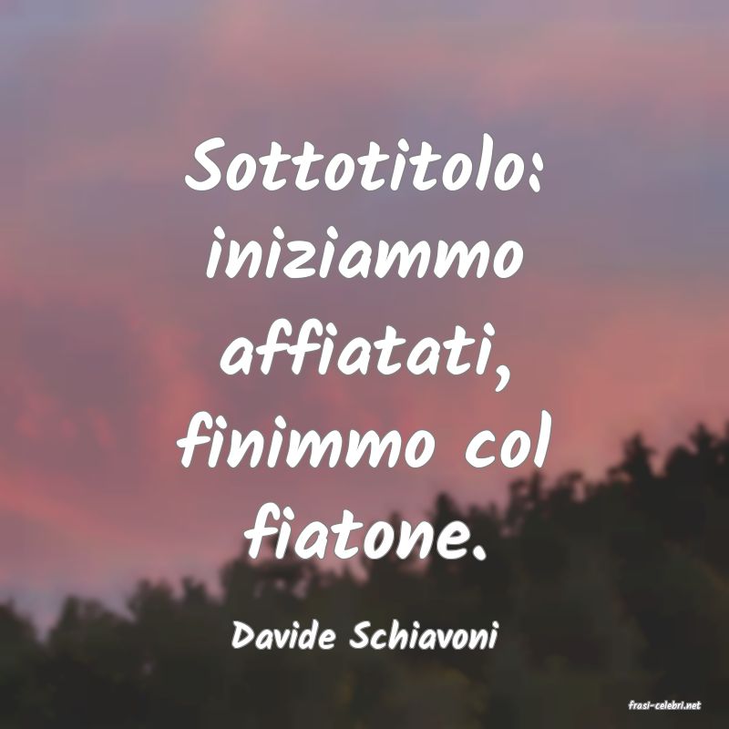 frasi di  Davide Schiavoni
