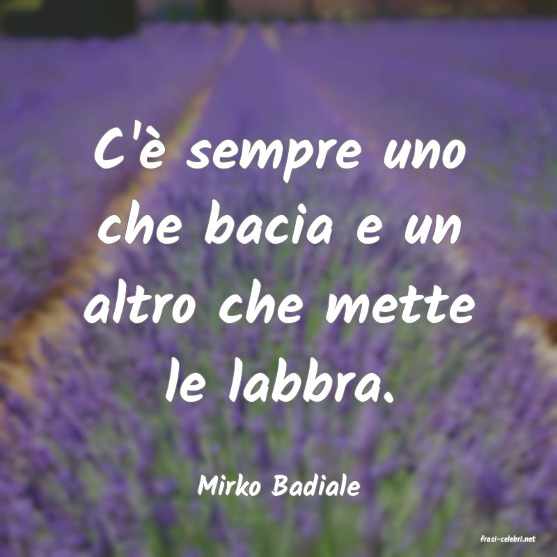frasi di  Mirko Badiale
