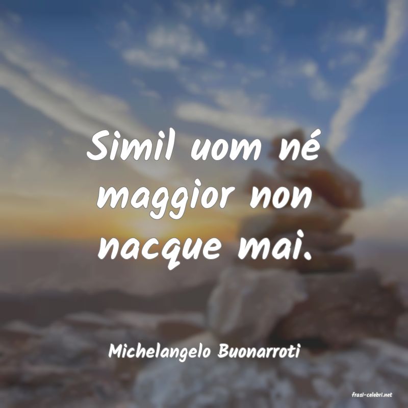 frasi di  Michelangelo Buonarroti
