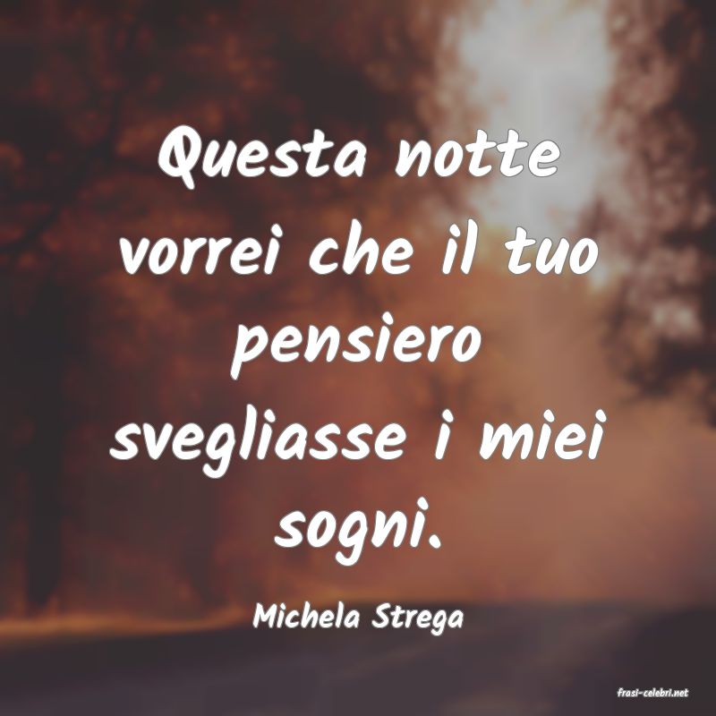 frasi di  Michela Strega
