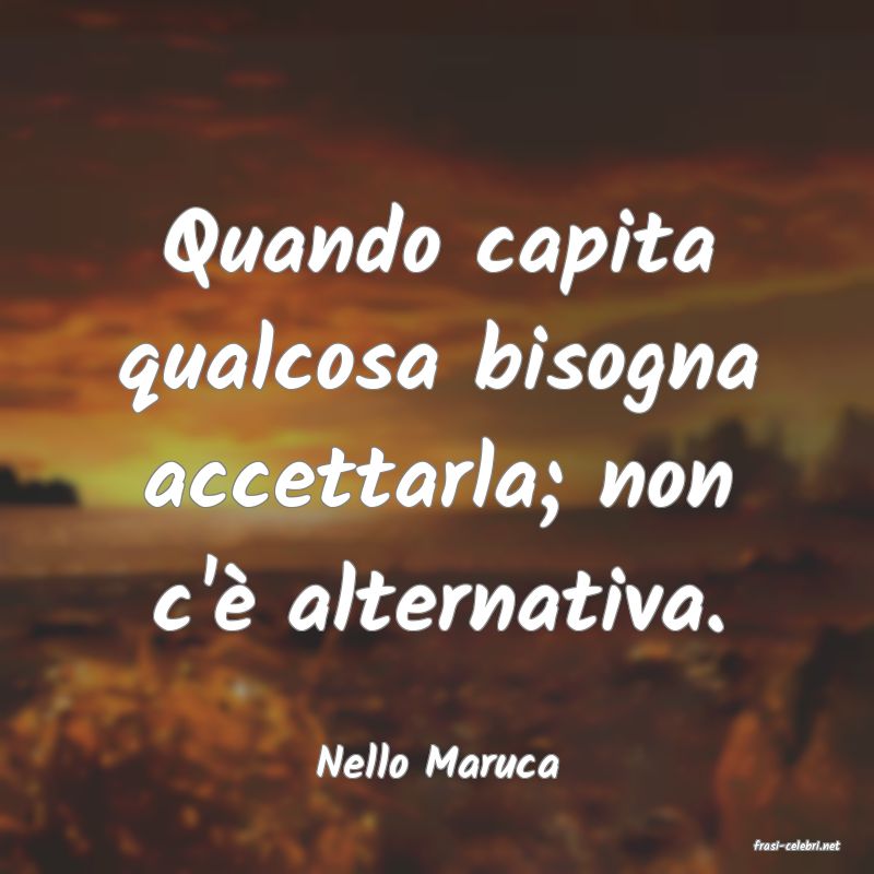 frasi di  Nello Maruca
