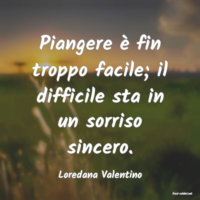 frasi di  Loredana Valentino
