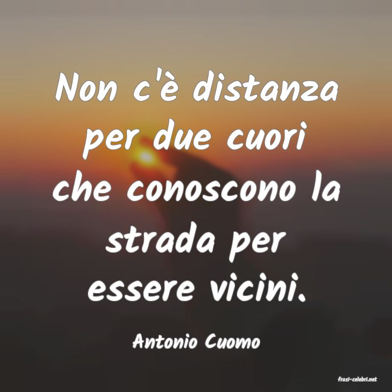 frasi di  Antonio Cuomo
