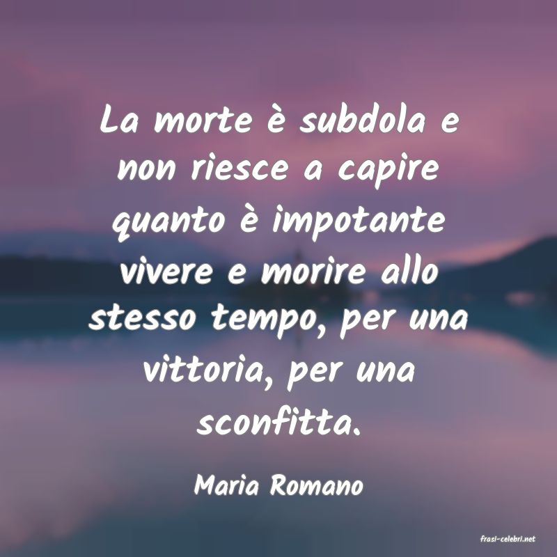 frasi di  Maria Romano
