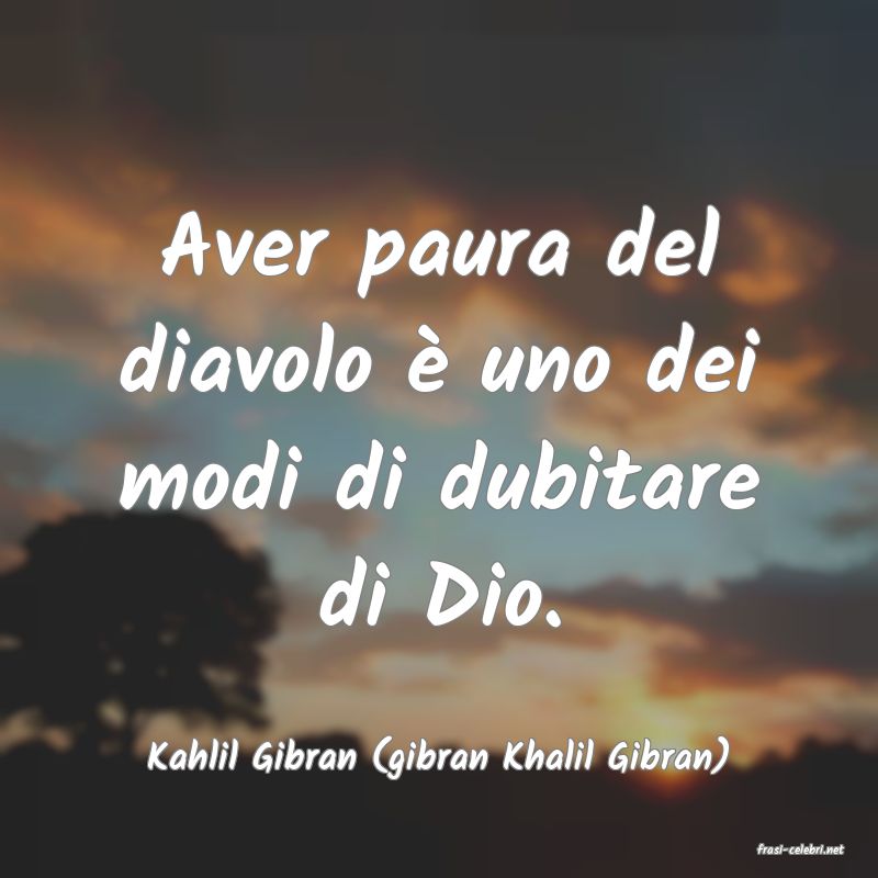 frasi di  Kahlil Gibran (gibran Khalil Gibran)
