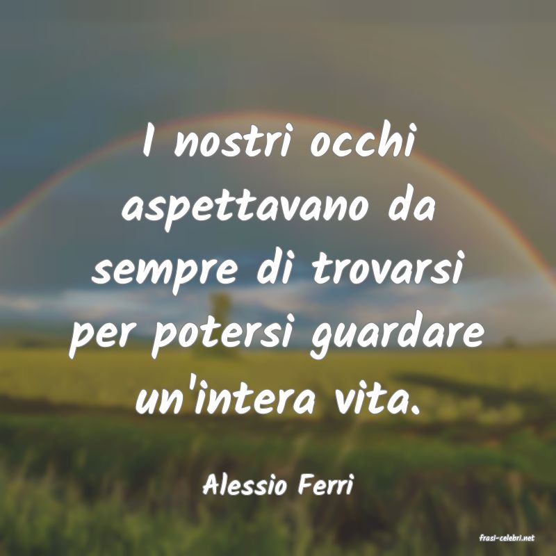frasi di  Alessio Ferri
