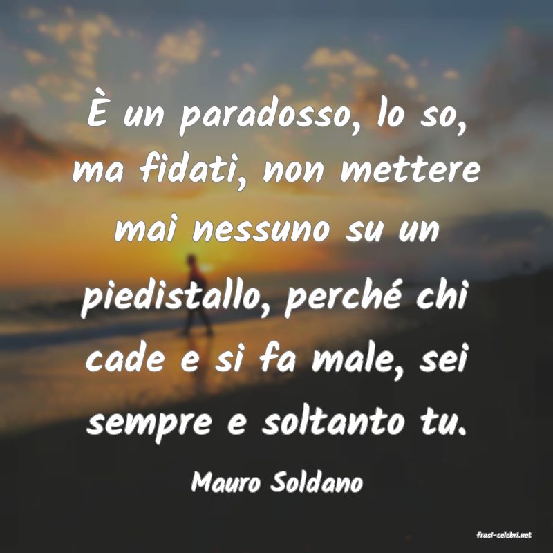 frasi di  Mauro Soldano
