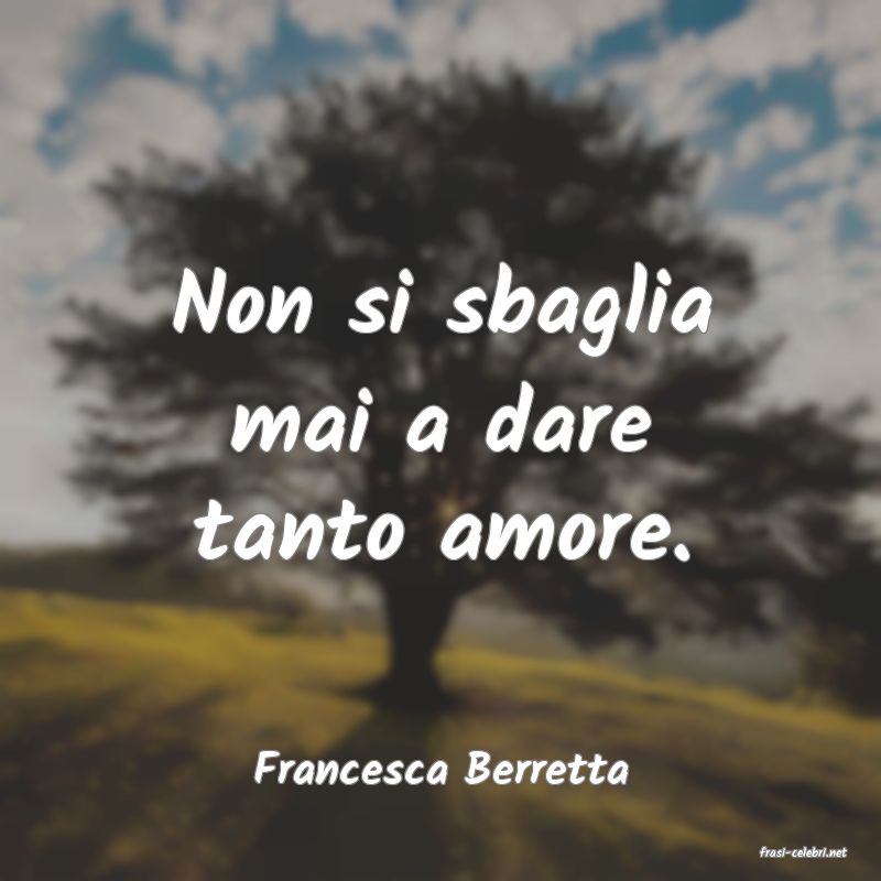 frasi di  Francesca Berretta
