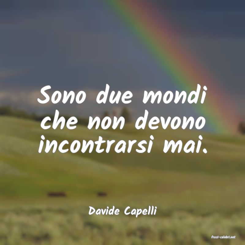 frasi di  Davide Capelli
