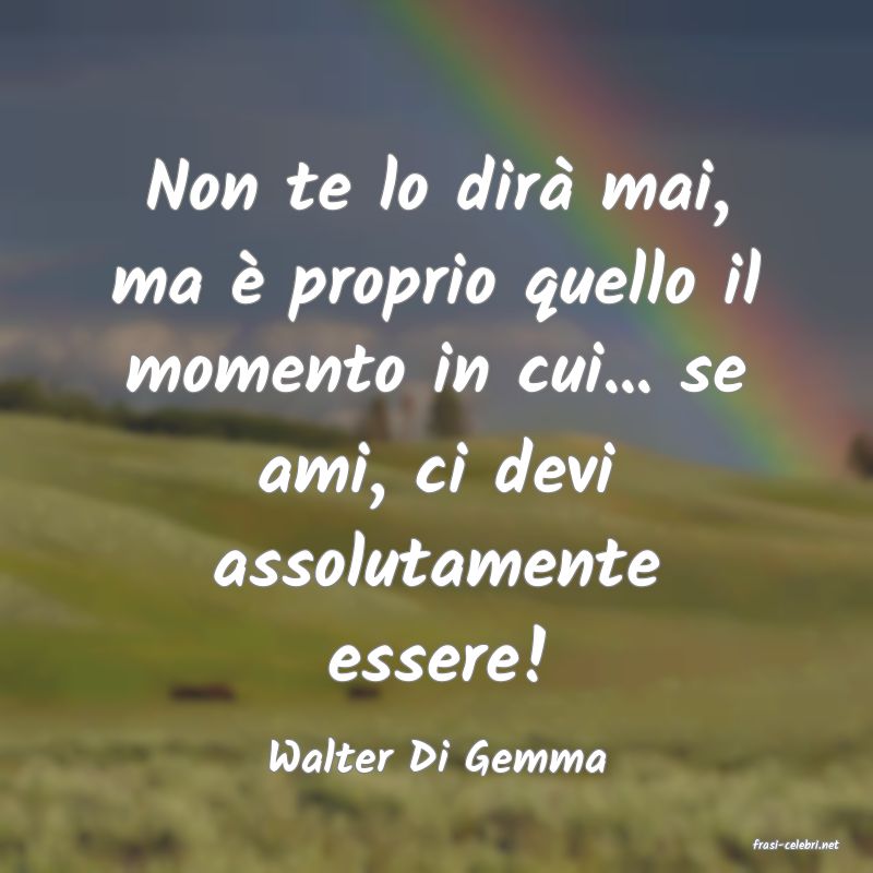 frasi di  Walter Di Gemma
