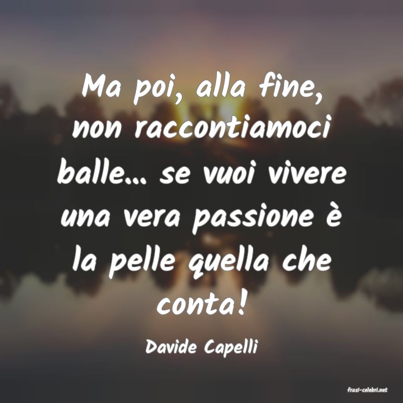 frasi di  Davide Capelli
