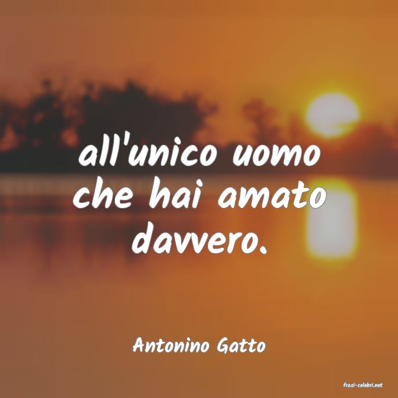 frasi di  Antonino Gatto
