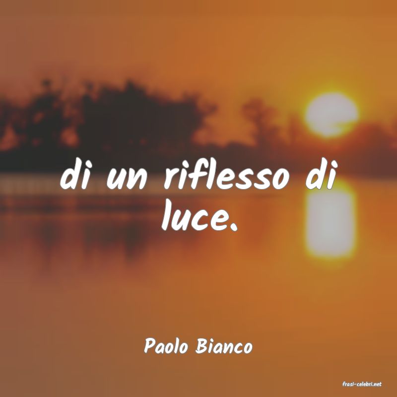 frasi di  Paolo Bianco
