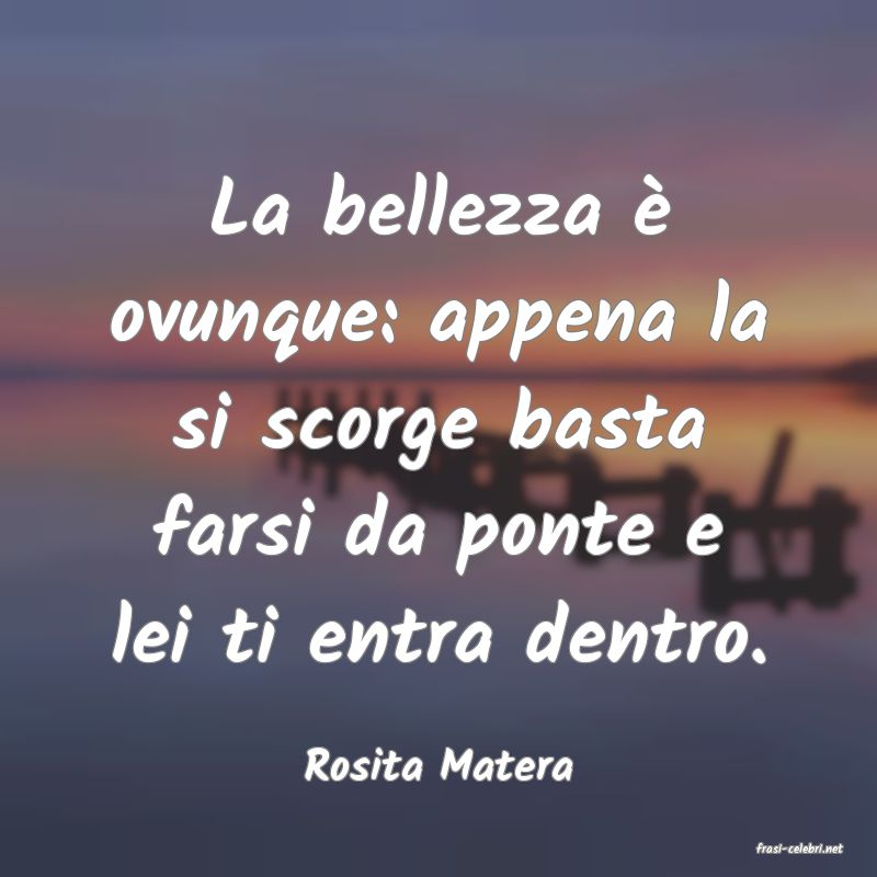 frasi di  Rosita Matera
