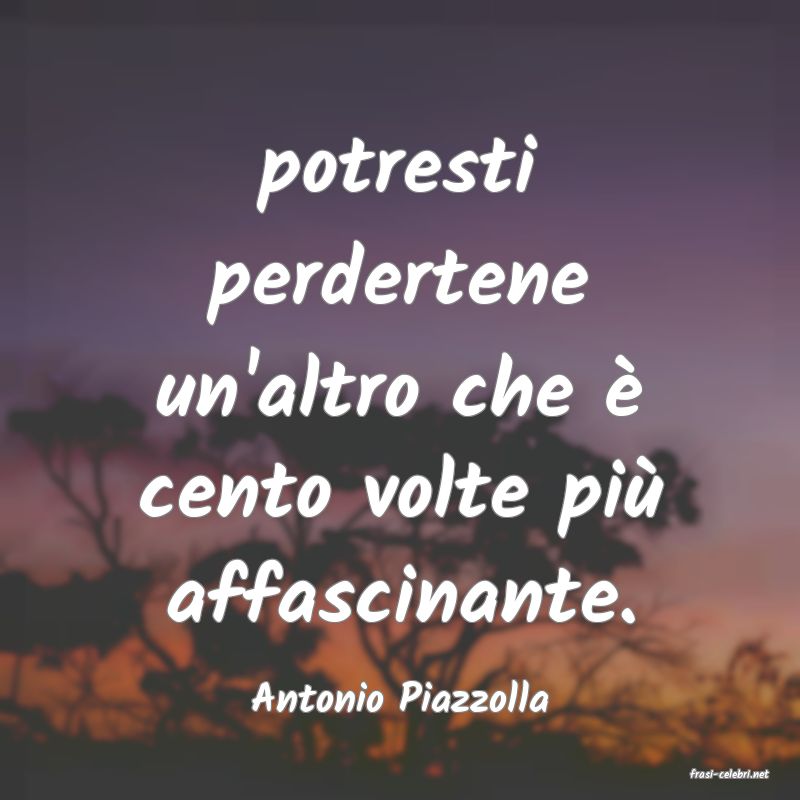 frasi di  Antonio Piazzolla
