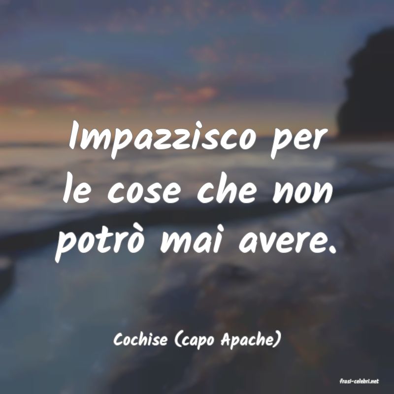 frasi di  Cochise (capo Apache)
