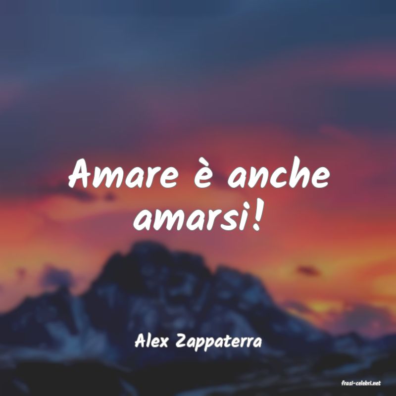 frasi di  Alex Zappaterra
