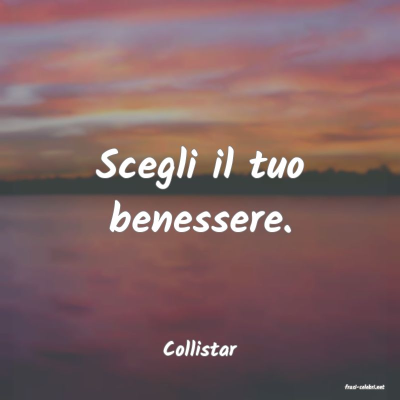 frasi di  Collistar
