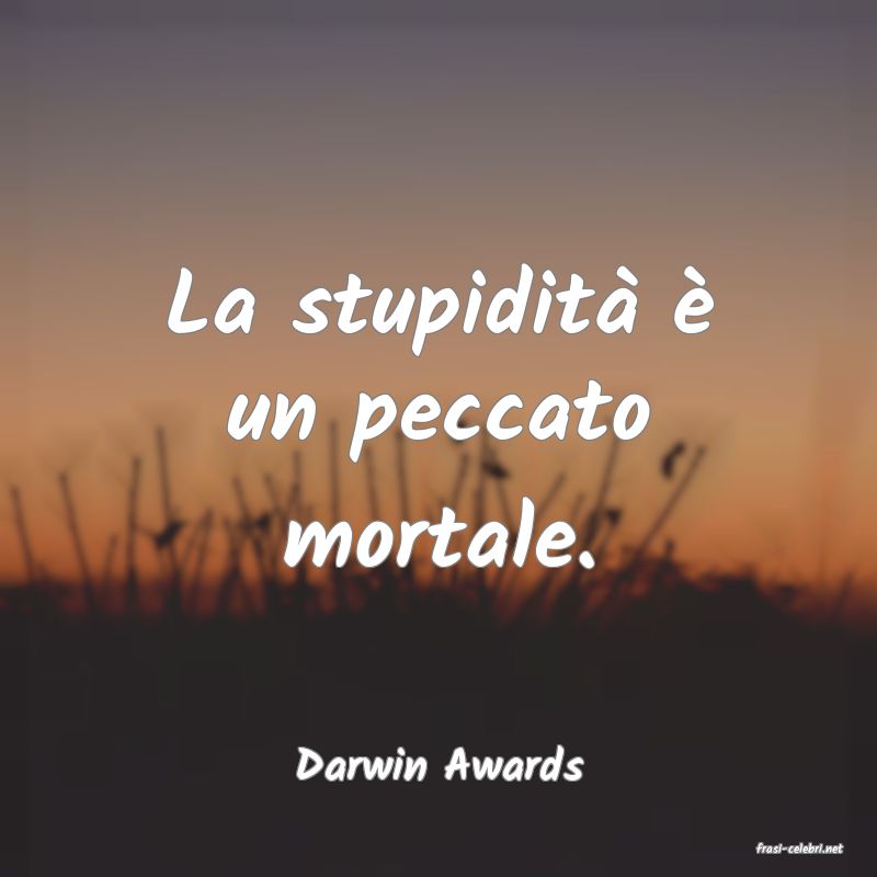 frasi di  Darwin Awards
