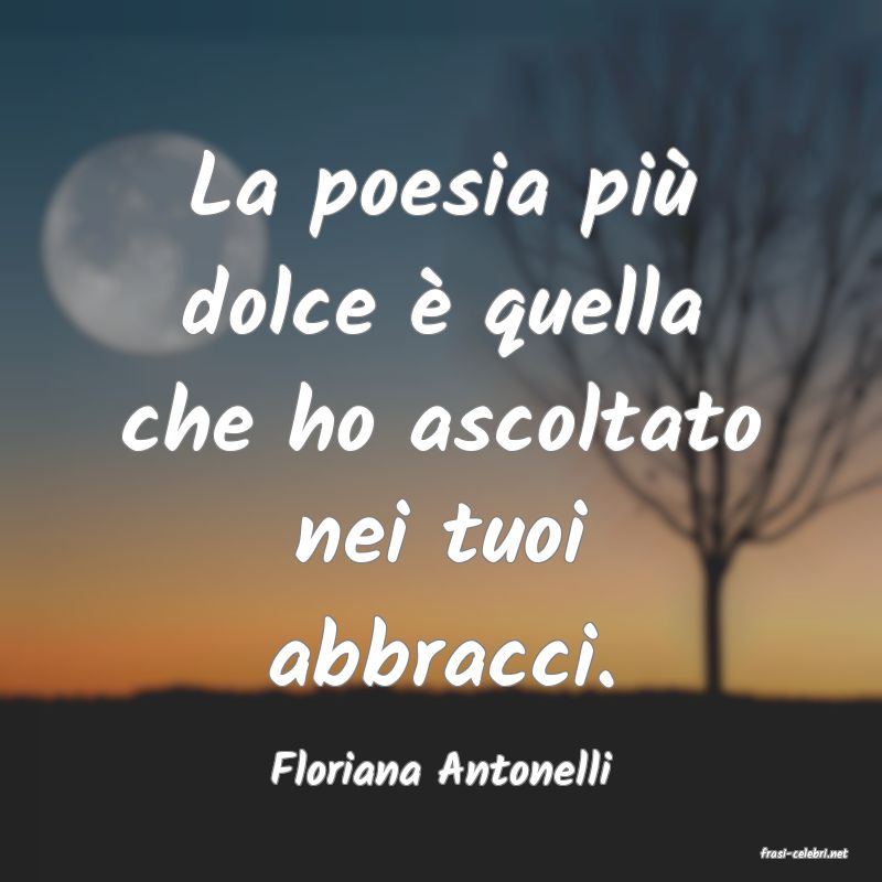 frasi di  Floriana Antonelli
