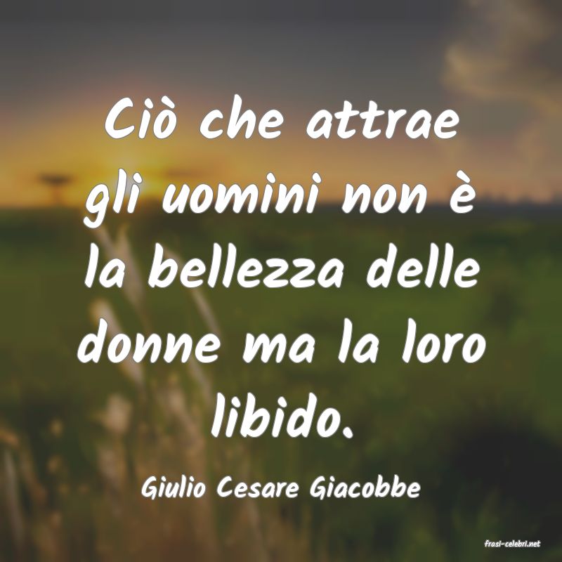 frasi di  Giulio Cesare Giacobbe
