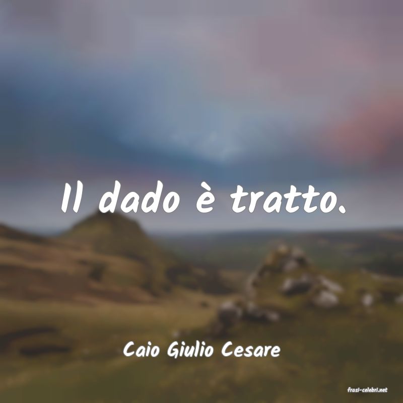 frasi di  Caio Giulio Cesare
