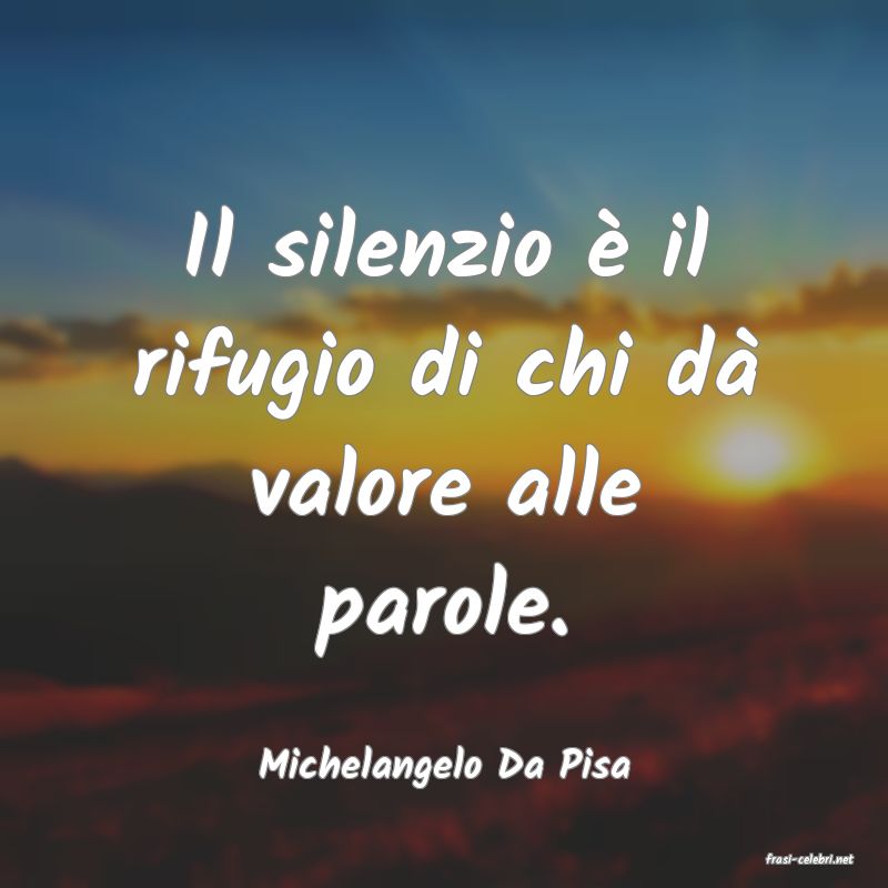 frasi di  Michelangelo Da Pisa
