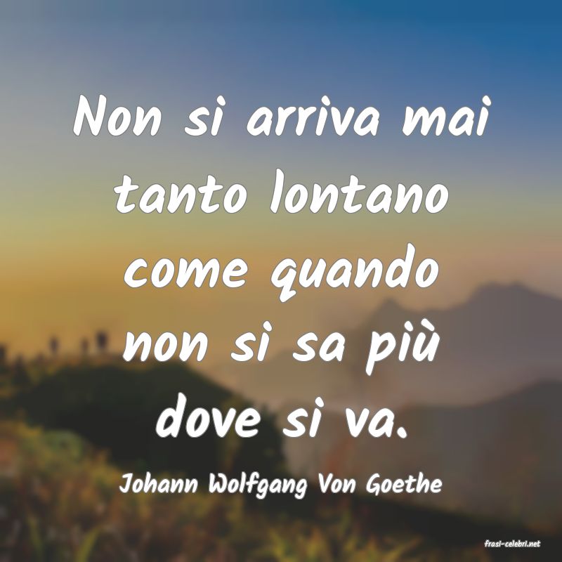 frasi di  Johann Wolfgang Von Goethe
