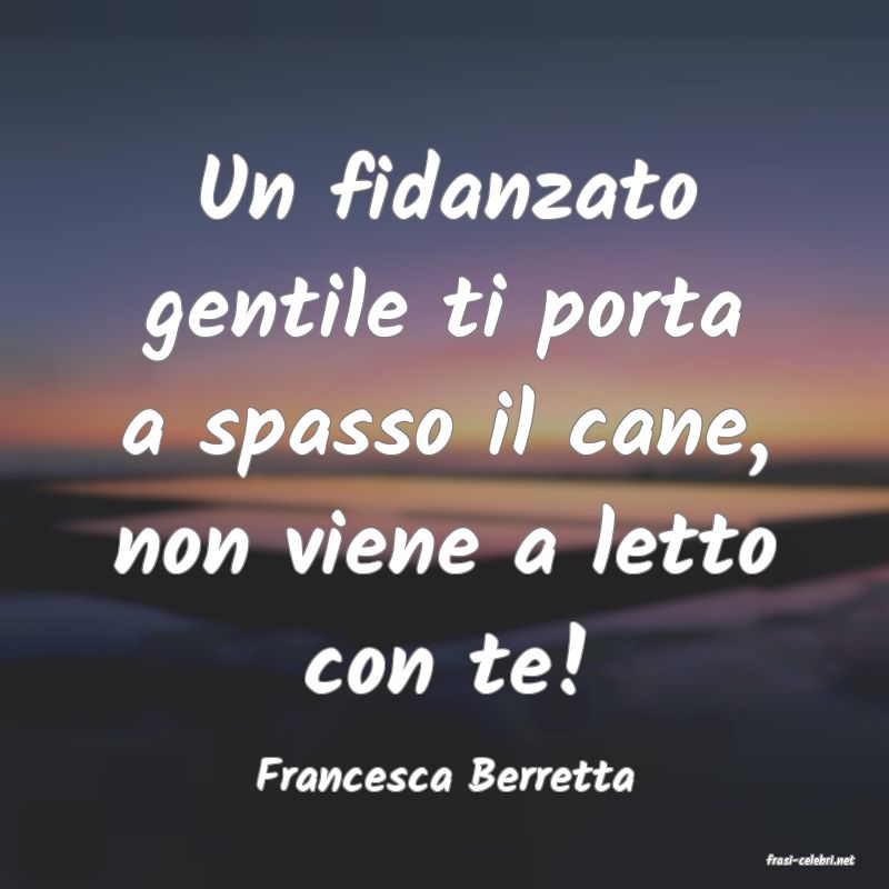 frasi di  Francesca Berretta

