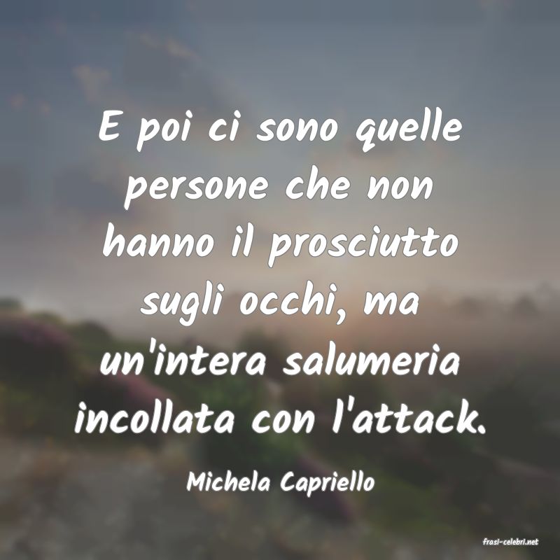 frasi di  Michela Capriello
