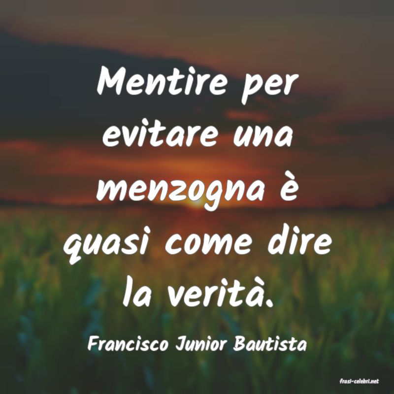 frasi di  Francisco Junior Bautista
