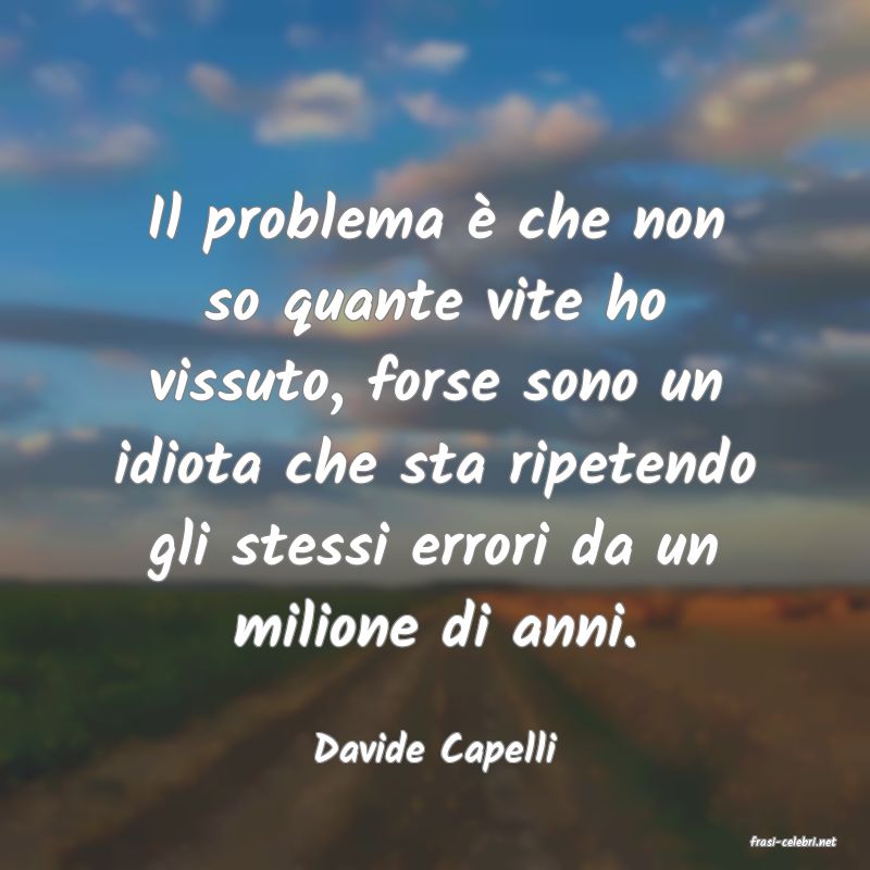 frasi di  Davide Capelli
