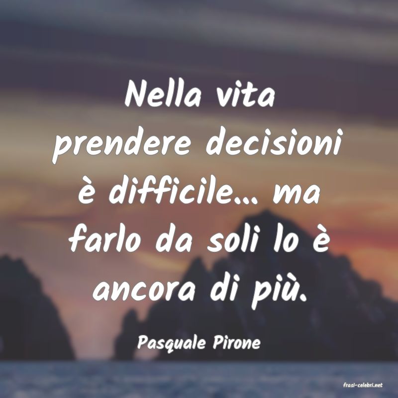 frasi di  Pasquale Pirone
