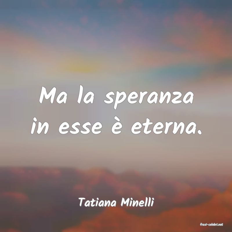 frasi di  Tatiana Minelli

