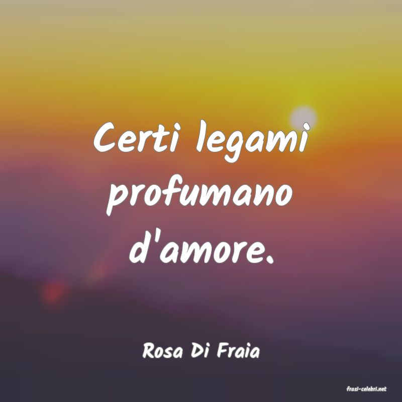 frasi di  Rosa Di Fraia
