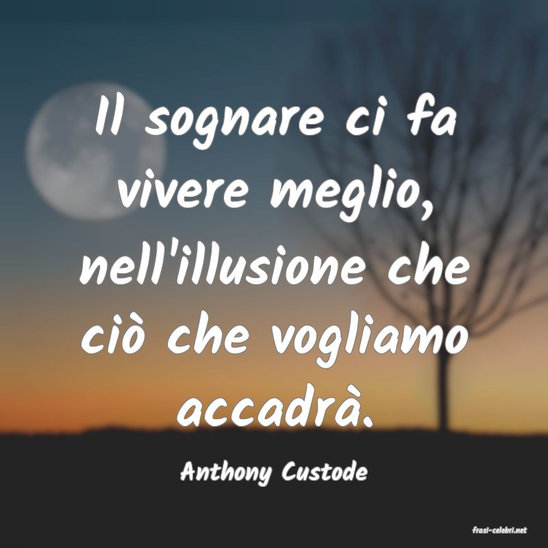 frasi di  Anthony Custode
