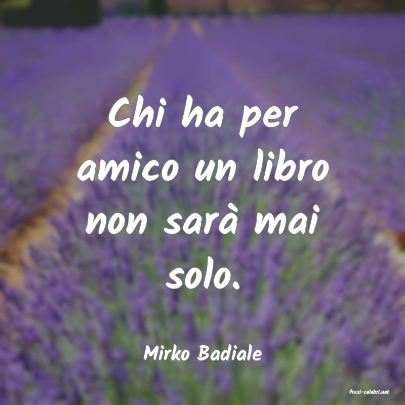 frasi di  Mirko Badiale
