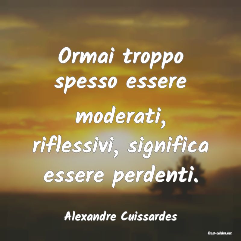 frasi di Alexandre Cuissardes