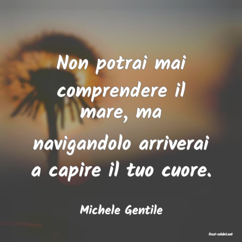 frasi di  Michele Gentile
