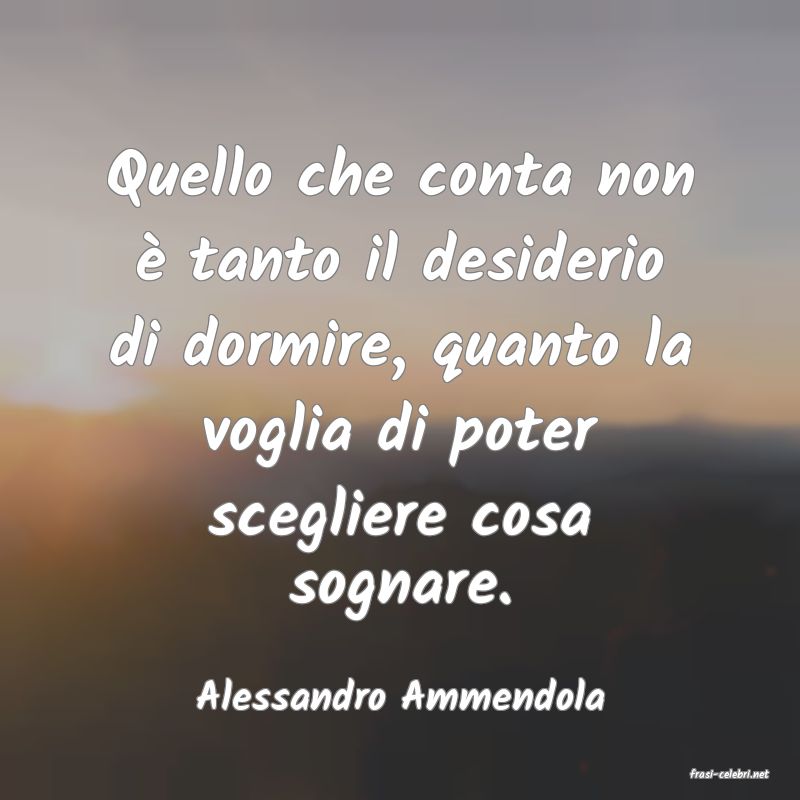 frasi di  Alessandro Ammendola
