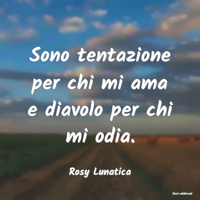 frasi di  Rosy Lunatica
