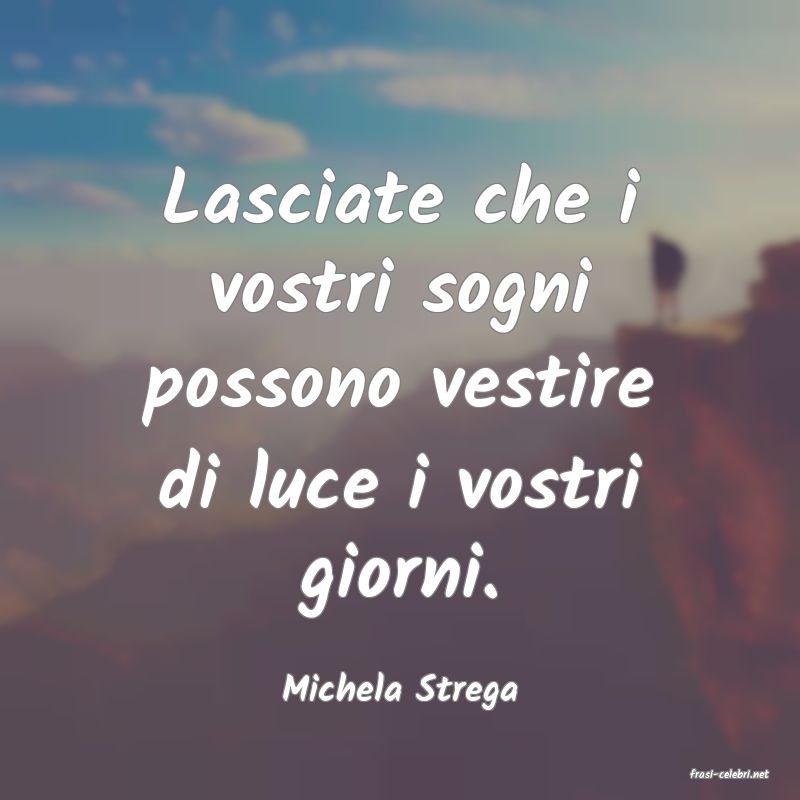 frasi di  Michela Strega
