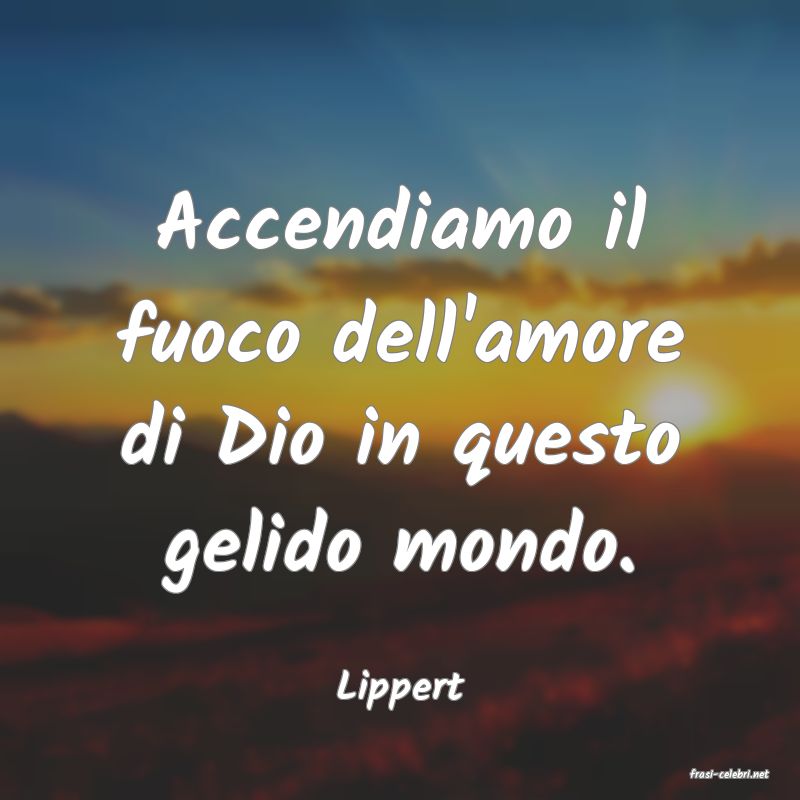 frasi di  Lippert
