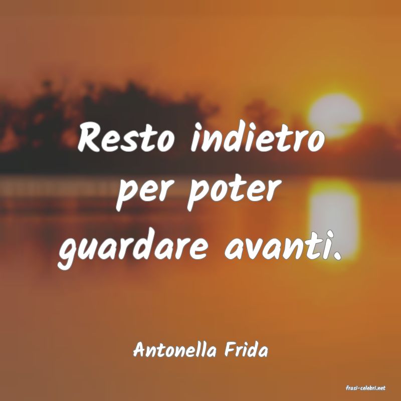 frasi di  Antonella Frida
