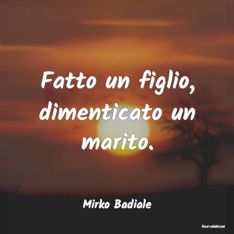 frasi di  Mirko Badiale
